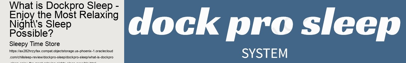 What is Dockpro Sleep - Enjoy the Most Relaxing Night's Sleep Possible?